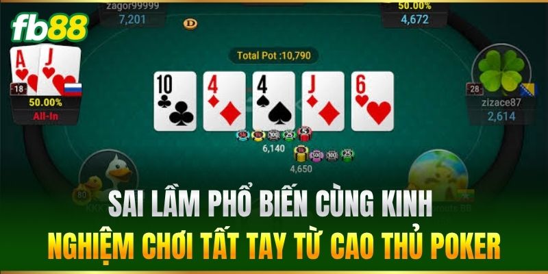 Sai lầm phổ biến cùng kinh nghiệm chơi tất tay từ cao thủ
