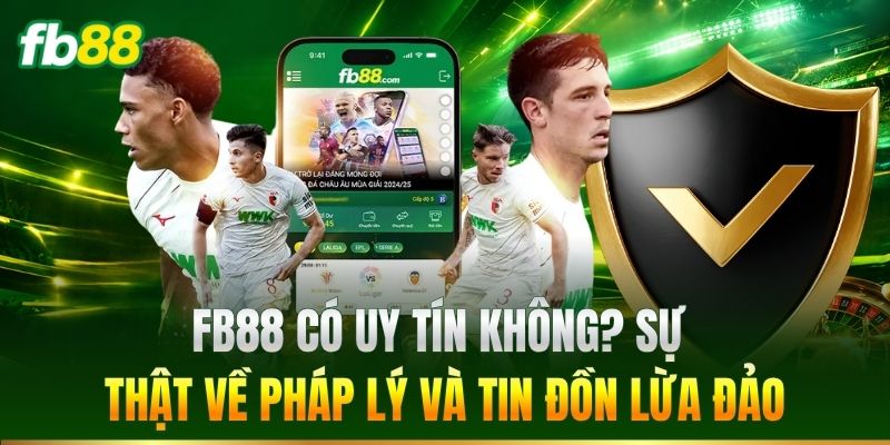 Trang Chủ 10 FB88 có uy tín không? Sự thật về pháp lý và tin đồn lừa đảo