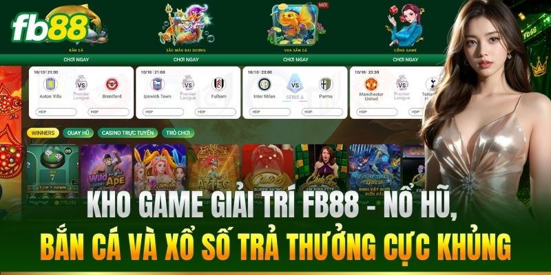 Trang Chủ 13 Kho game giải trí FB88 – Nổ hũ, bắn cá và xổ số trả thưởng cực khủng